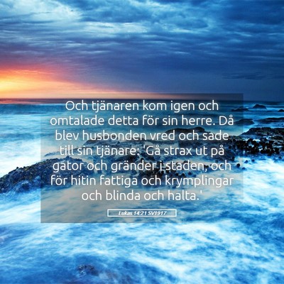 Picture 05 - Lukas 14:21 SV1917 - Och tjänaren kom igen och omtalade detta för - Bible Verse Picture