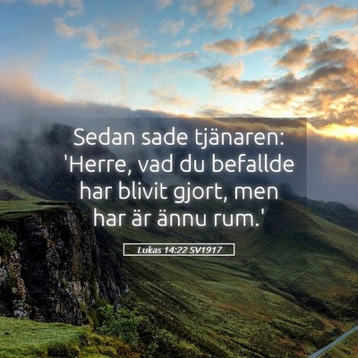 Picture 05 - Lukas 14:22 SV1917 - Sedan sade tjänaren: 'Herre, vad du befallde har - Bible Verse Picture