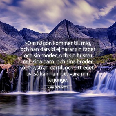Picture 05 - Lukas 14:26 SV1917 - »Om någon kommer till mig, och han därvid ej - Bible Verse Picture