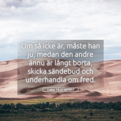 Picture 05 - Lukas 14:32 SV1917 - Om så icke är, måste han ju, medan den andre - Bible Verse Picture