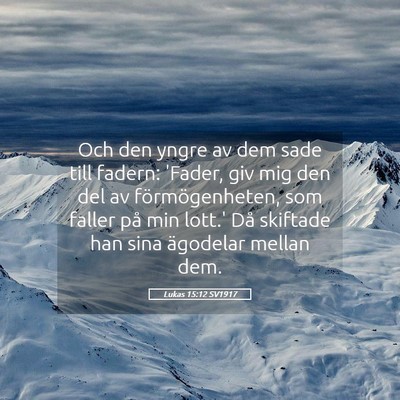 Picture 05 - Lukas 15:12 SV1917 - Och den yngre av dem sade till fadern: 'Fader, - Bible Verse Picture