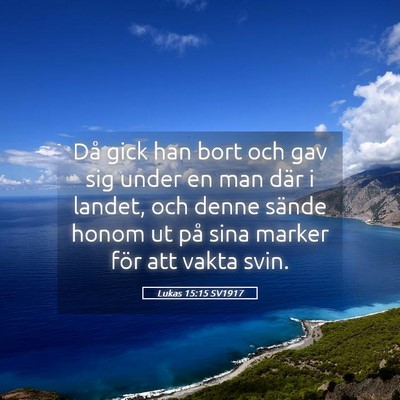 Picture 05 - Lukas 15:15 SV1917 - Då gick han bort och gav sig under en man där i - Bible Verse Picture