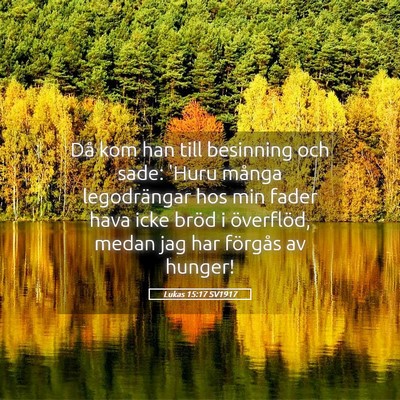 Picture 05 - Lukas 15:17 SV1917 - Då kom han till besinning och sade: 'Huru många - Bible Verse Picture