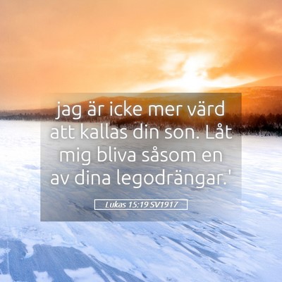 Picture 05 - Lukas 15:19 SV1917 - jag är icke mer värd att kallas din son. Låt - Bible Verse Picture