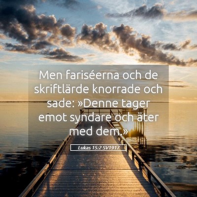 Picture 05 - Lukas 15:2 SV1917 - Men fariséerna och de skriftlärde knorrade och - Bible Verse Picture