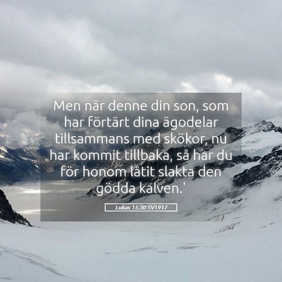 Picture 05 - Lukas 15:30 SV1917 - Men när denne din son, som har förtärt dina - Bible Verse Picture