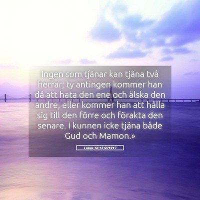 Picture 05 - Lukas 16:13 SV1917 - Ingen som tjänar kan tjäna två herrar; ty - Bible Verse Picture