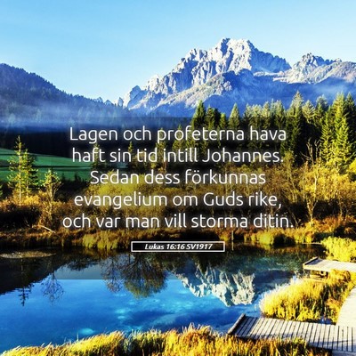 Picture 05 - Lukas 16:16 SV1917 - Lagen och profeterna hava haft sin tid intill - Bible Verse Picture