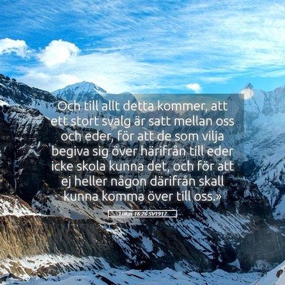 Picture 05 - Lukas 16:26 SV1917 - Och till allt detta kommer, att ett stort svalg - Bible Verse Picture