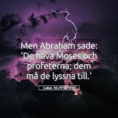 Picture 05 - Lukas 16:29 SV1917 - Men Abraham sade: 'De hava Moses och profeterna; - Bible Verse Picture