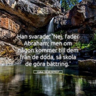 Picture 05 - Lukas 16:30 SV1917 - Han svarade: 'Nej, fader Abraham; men om någon - Bible Verse Picture