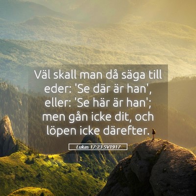 Picture 05 - Lukas 17:23 SV1917 - Väl skall man då säga till eder: 'Se där är - Bible Verse Picture