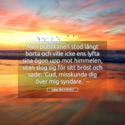 Picture 05 - Lukas 18:13 SV1917 - Men publikanen stod långt borta och ville icke - Bible Verse Picture