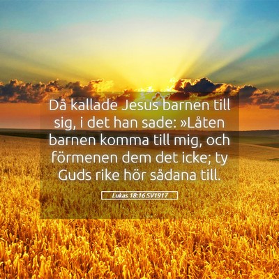 Picture 05 - Lukas 18:16 SV1917 - Då kallade Jesus barnen till sig, i det han - Bible Verse Picture
