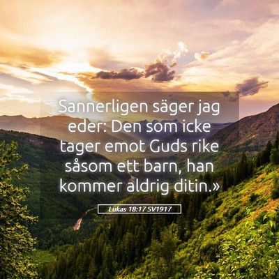 Picture 05 - Lukas 18:17 SV1917 - Sannerligen säger jag eder: Den som icke tager - Bible Verse Picture