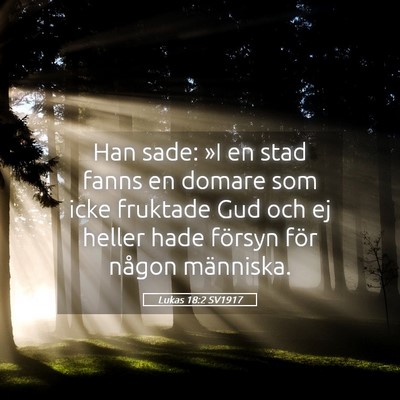 Picture 05 - Lukas 18:2 SV1917 - Han sade: »I en stad fanns en domare som icke - Bible Verse Picture