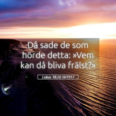 Picture 05 - Lukas 18:26 SV1917 - Då sade de som hörde detta: »Vem kan då bliva - Bible Verse Picture