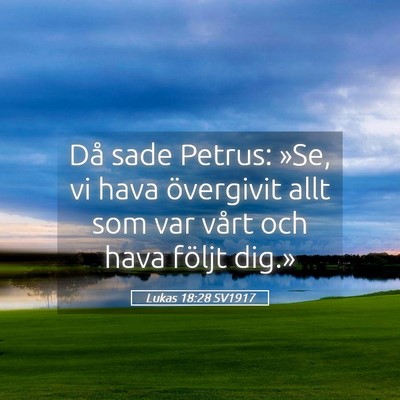 Picture 05 - Lukas 18:28 SV1917 - Då sade Petrus: »Se, vi hava övergivit allt - Bible Verse Picture