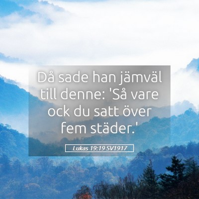 Picture 05 - Lukas 19:19 SV1917 - Då sade han jämväl till denne: 'Så vare ock - Bible Verse Picture