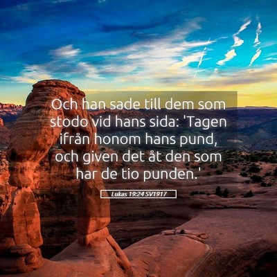 Picture 05 - Lukas 19:24 SV1917 - Och han sade till dem som stodo vid hans sida: - Bible Verse Picture