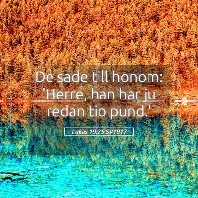 Picture 05 - Lukas 19:25 SV1917 - De sade till honom: 'Herre, han har ju redan tio - Bible Verse Picture