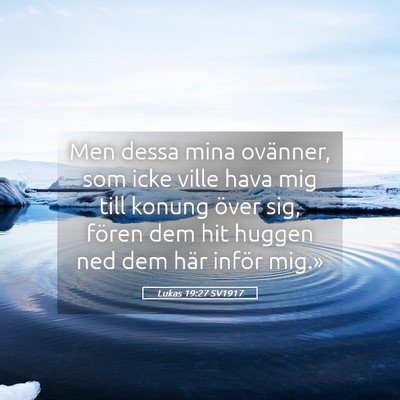 Picture 05 - Lukas 19:27 SV1917 - Men dessa mina ovänner, som icke ville hava mig - Bible Verse Picture