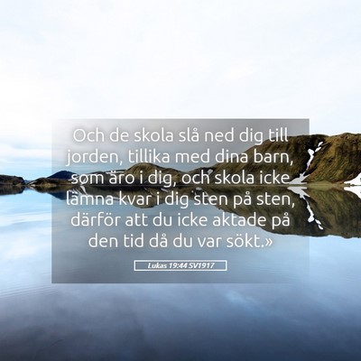 Picture 05 - Lukas 19:44 SV1917 - Och de skola slå ned dig till jorden, tillika - Bible Verse Picture