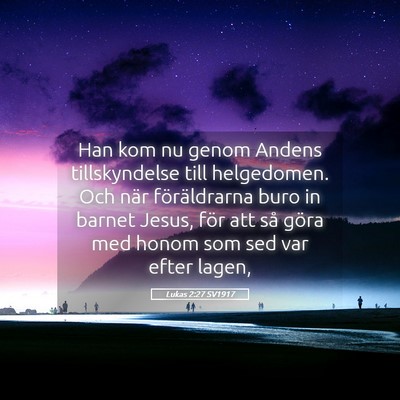 Picture 05 - Lukas 2:27 SV1917 - Han kom nu genom Andens tillskyndelse till - Bible Verse Picture