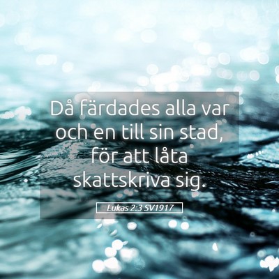 Picture 05 - Lukas 2:3 SV1917 - Då färdades alla var och en till sin stad, för - Bible Verse Picture