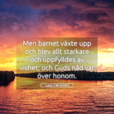 Picture 05 - Lukas 2:40 SV1917 - Men barnet växte upp och blev allt starkare och - Bible Verse Picture