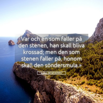 Picture 05 - Lukas 20:18 SV1917 - Var och en som faller på den stenen, han skall - Bible Verse Picture