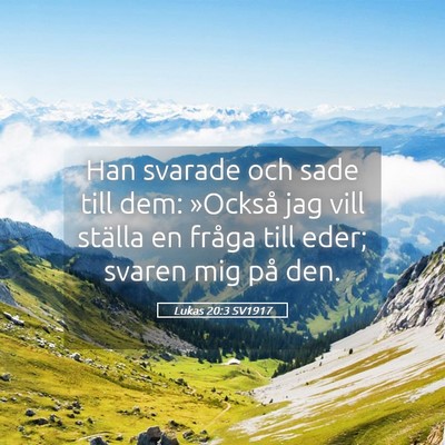 Picture 05 - Lukas 20:3 SV1917 - Han svarade och sade till dem: »Också jag vill - Bible Verse Picture