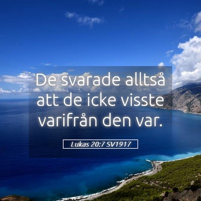 Picture 05 - Lukas 20:7 SV1917 - De svarade alltså att de icke visste varifrån - Bible Verse Picture