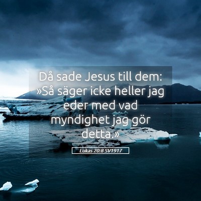 Picture 05 - Lukas 20:8 SV1917 - Då sade Jesus till dem: »Så säger icke heller - Bible Verse Picture