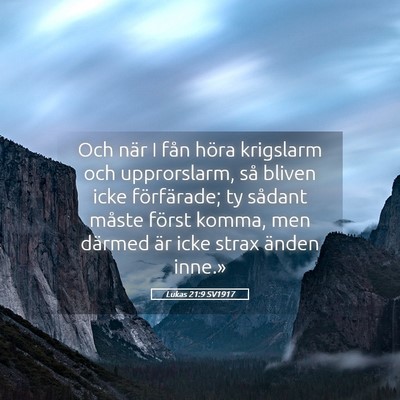 Picture 05 - Lukas 21:9 SV1917 - Och när I fån höra krigslarm och upprorslarm, - Bible Verse Picture