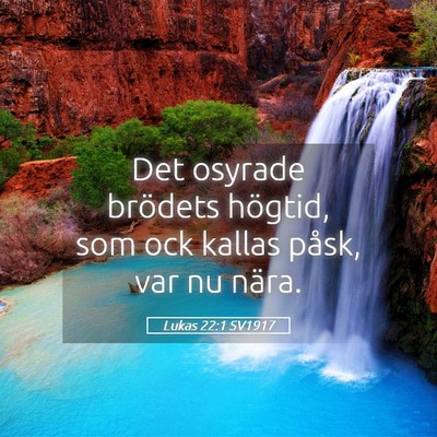 Picture 05 - Lukas 22:1 SV1917 - Det osyrade brödets högtid, som ock kallas - Bible Verse Picture