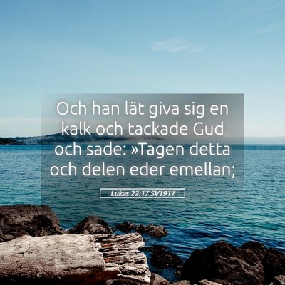 Picture 05 - Lukas 22:17 SV1917 - Och han lät giva sig en kalk och tackade Gud och - Bible Verse Picture
