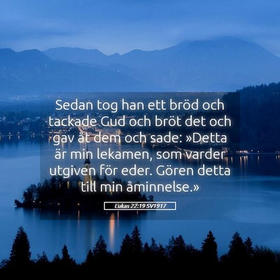 Picture 05 - Lukas 22:19 SV1917 - Sedan tog han ett bröd och tackade Gud och bröt - Bible Verse Picture
