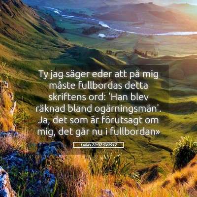 Picture 05 - Lukas 22:37 SV1917 - Ty jag säger eder att på mig måste fullbordas - Bible Verse Picture