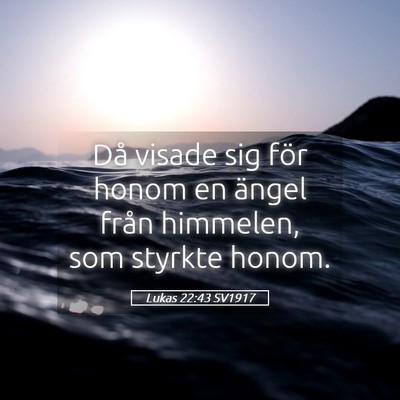 Picture 05 - Lukas 22:43 SV1917 - Då visade sig för honom en ängel från - Bible Verse Picture