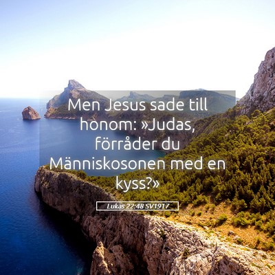 Picture 05 - Lukas 22:48 SV1917 - Men Jesus sade till honom: »Judas, förråder du - Bible Verse Picture