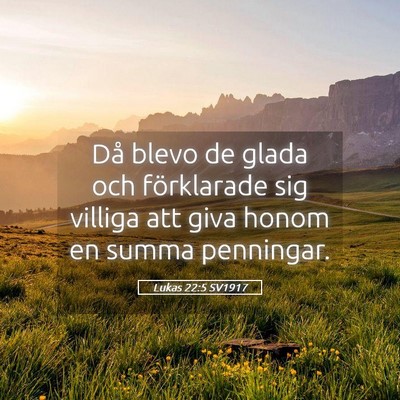 Picture 05 - Lukas 22:5 SV1917 - Då blevo de glada och förklarade sig villiga - Bible Verse Picture