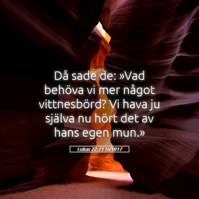 Picture 05 - Lukas 22:71 SV1917 - Då sade de: »Vad behöva vi mer något - Bible Verse Picture
