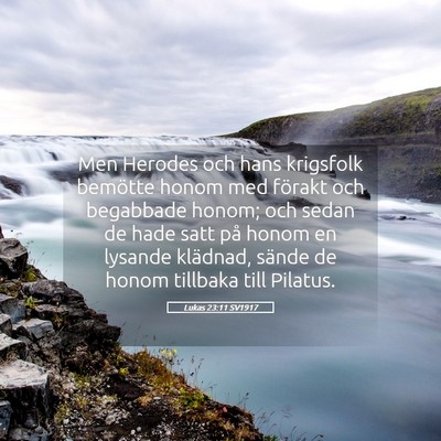 Picture 05 - Lukas 23:11 SV1917 - Men Herodes och hans krigsfolk bemötte honom med - Bible Verse Picture