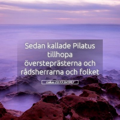 Picture 05 - Lukas 23:13 SV1917 - Sedan kallade Pilatus tillhopa översteprästerna - Bible Verse Picture