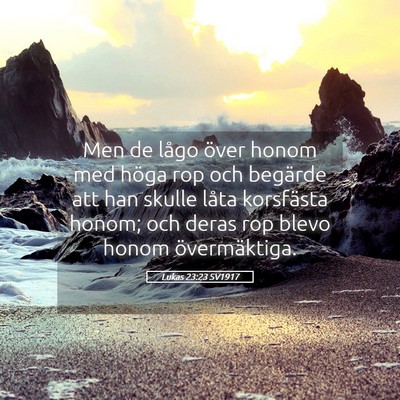 Picture 05 - Lukas 23:23 SV1917 - Men de lågo över honom med höga rop och - Bible Verse Picture