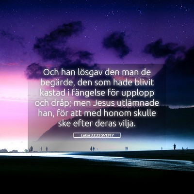 Picture 05 - Lukas 23:25 SV1917 - Och han lösgav den man de begärde, den som hade - Bible Verse Picture