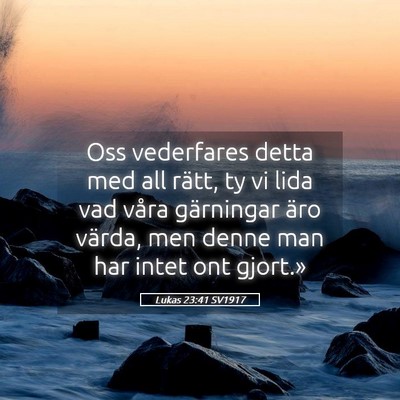 Picture 05 - Lukas 23:41 SV1917 - Oss vederfares detta med all rätt, ty vi lida - Bible Verse Picture