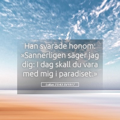 Picture 05 - Lukas 23:43 SV1917 - Han svarade honom: »Sannerligen säger jag dig: - Bible Verse Picture