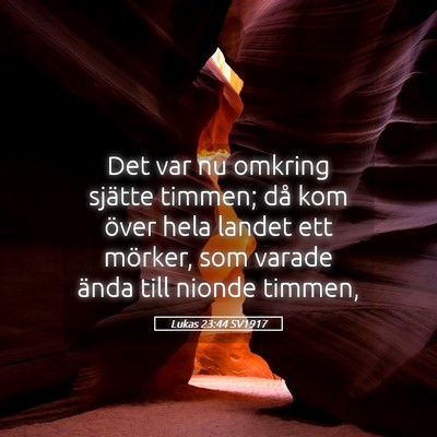 Picture 05 - Lukas 23:44 SV1917 - Det var nu omkring sjätte timmen; då kom över - Bible Verse Picture